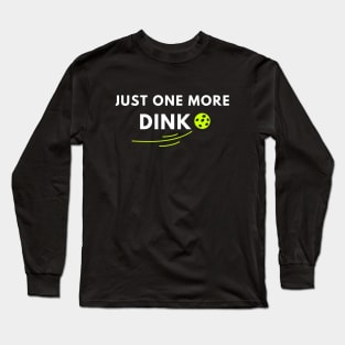 Just one more dink funny pickleball saying Long Sleeve T-Shirt